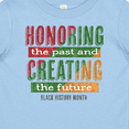 thumbnail image 4 of Inktastic Honoring the Past and Creating the Future Black History Boys or Girls Baby T-Shirt, 4 of 5