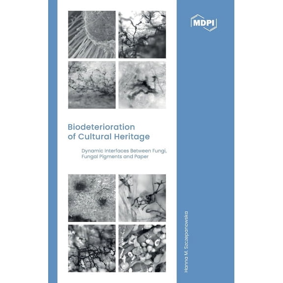 Biodeterioration of Cultural Heritage: Dynamic Interfaces between Fungi, Fungal Pigments and Paper, (Hardcover)