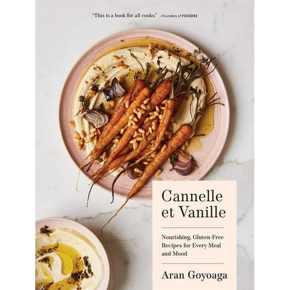 Cannelle Et Vanille Cannelle Et Vanille: Nourishing, Gluten-Free Recipes for Every Meal and Mood, (Hardcover)