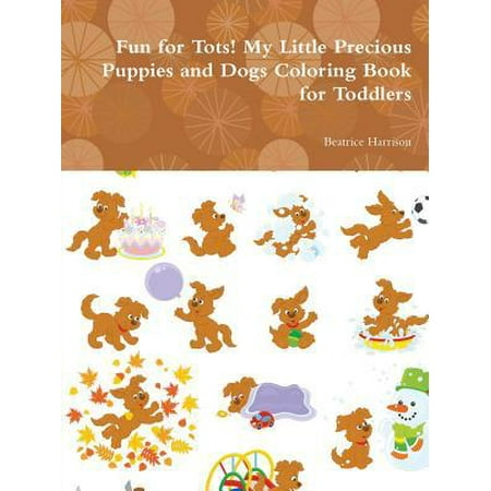 Fun for Tots! My Little Precious Puppies and Dogs Coloring Book for Toddlers