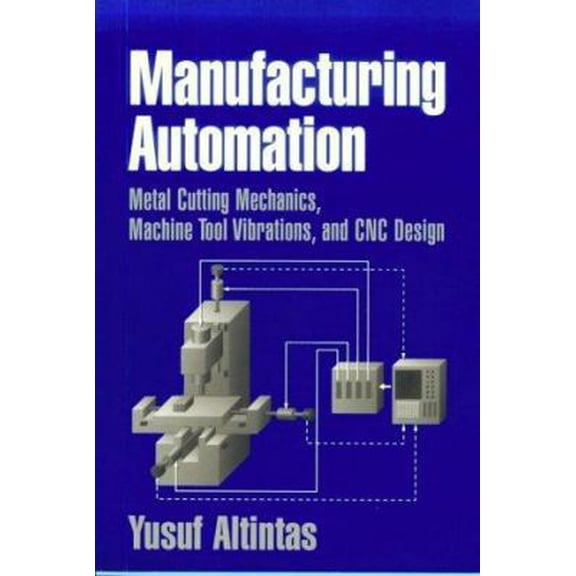 Pre-Owned Manufacturing Automation: Metal Cutting Mechanics, Machine Tool Vibrations, and CNC Design (Paperback) 0521659736 9780521659734