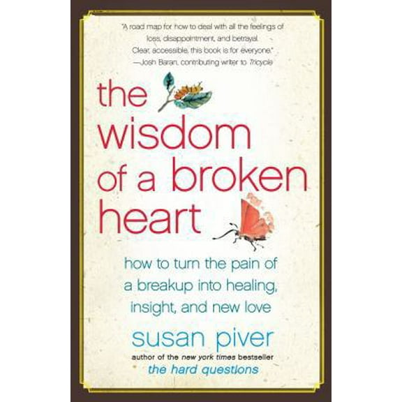 Pre-Owned The Wisdom of a Broken Heart: How to Turn the Pain of a Breakup Into Healing, Insight, and New Love (Paperback) 1416593160 9781416593164