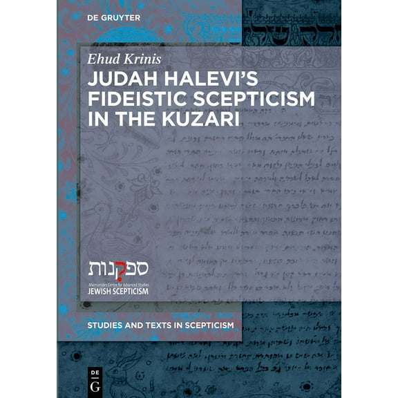 Studies and Texts in Scepticism Judah Halevi's Fideistic Scepticism in the Kuzari, Book 11, (Hardcover)