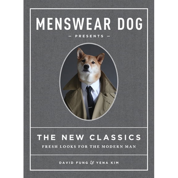 Pre-Owned Menswear Dog Presents the New Classics: Fresh Looks for the Modern Man (Hardcover) 1579656161 9781579656164
