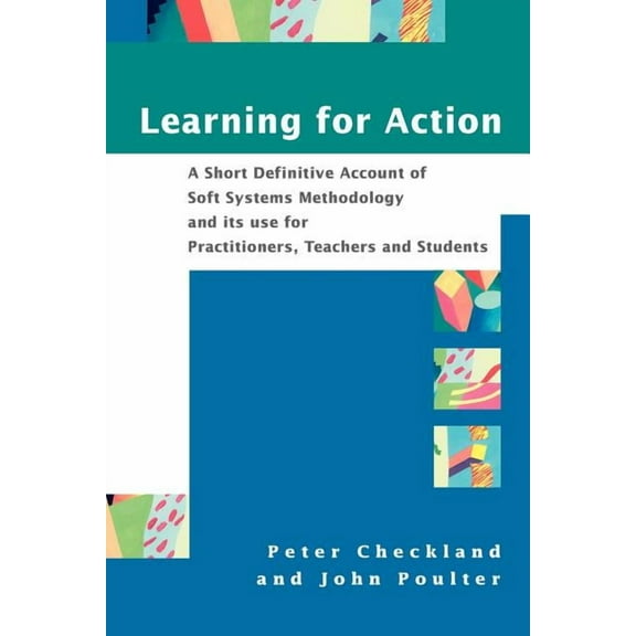 Learning for Action: A Short Definitive Account of Soft Systems Methodology, and Its Use for Practitioners, Teachers and, (Paperback)