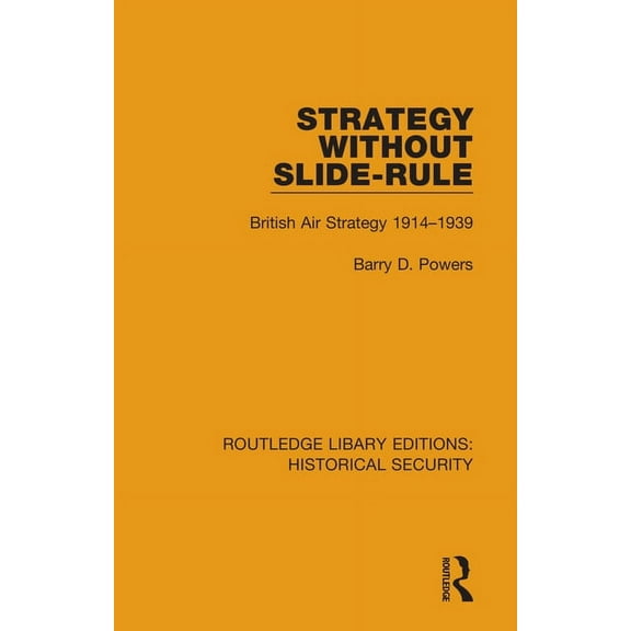 Routledge Library Editions: Historical S Strategy Without Slide-Rule: British Air Strategy 1914-1939, (Paperback)