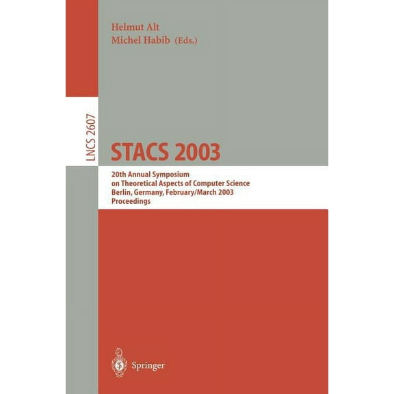 Lecture Notes in Computer Science Stacs 2003: 20th Annual Symposium on Theoretical Aspects of Computer Science, Berlin, Germany, February 27 - March 1, 20, Book 2607, (Paperback)