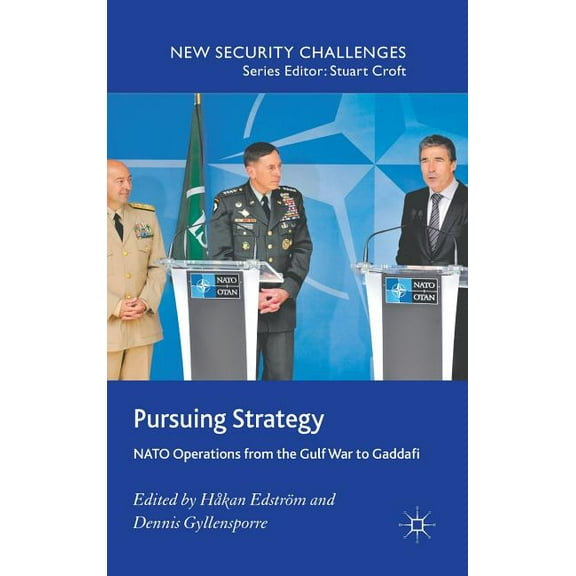 New Security Challenges Pursuing Strategy: NATO Operations from the Gulf War to Gaddafi, (Hardcover)