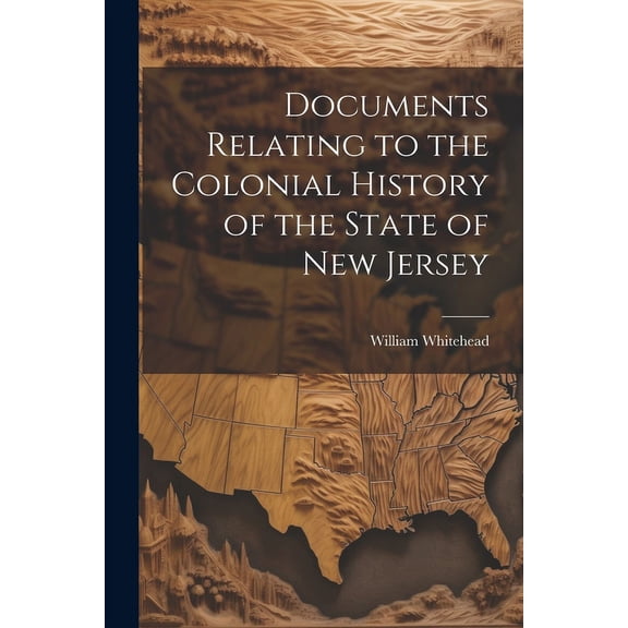 Documents Relating to the Colonial History of the State of New Jersey (Paperback)