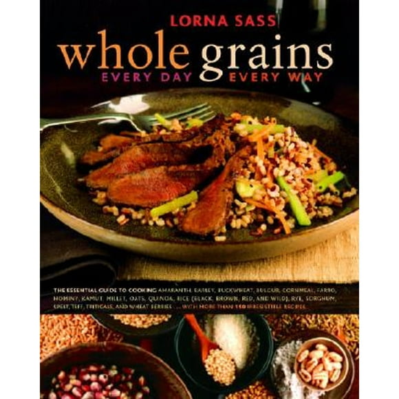 Pre-Owned Whole Grains Every Day, Every Way (Hardcover 9780307336729) by Lorna Sass