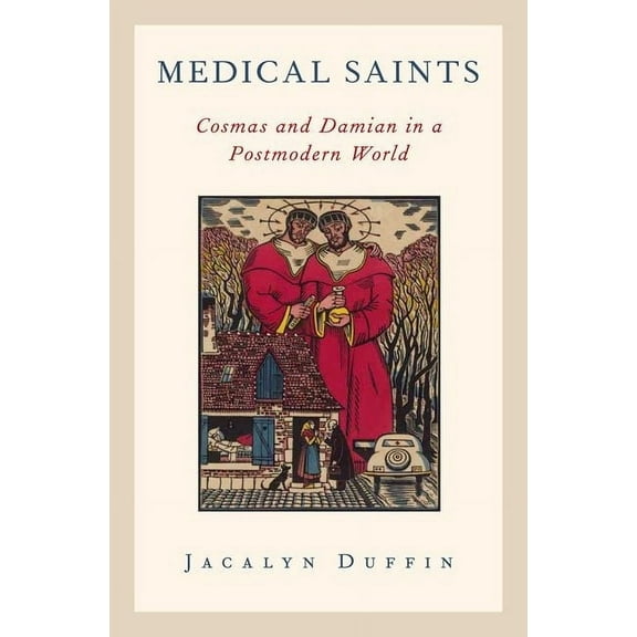 Medical Saints: Cosmas and Damian in a Postmodern World, (Hardcover)
