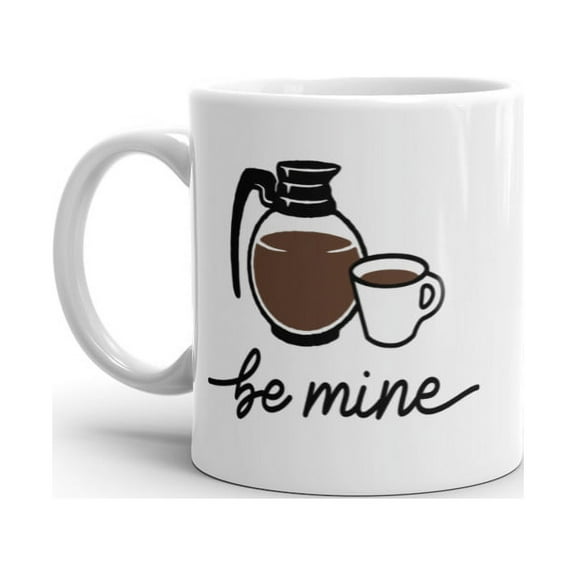Be Mine Coffee Mug Funny Caffeine Lovers Coffee Pot Graphic Novelty Cup - 11oz