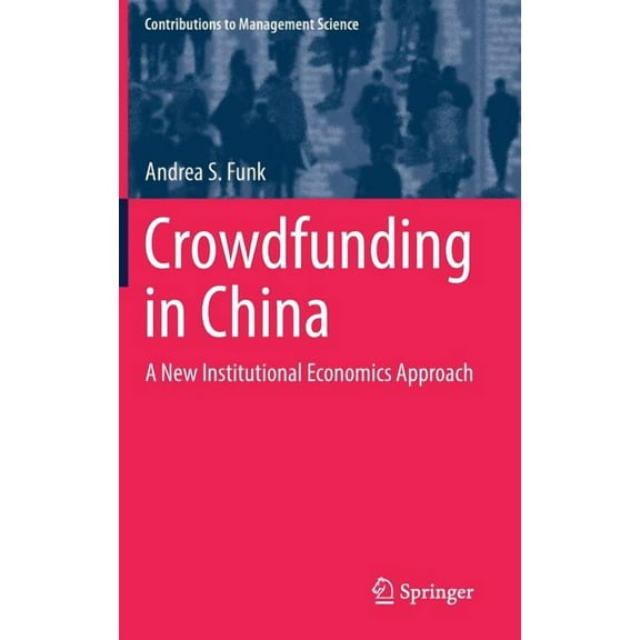 Contributions to Management Science Crowdfunding in China: A New Institutional Economics Approach, (Hardcover)
