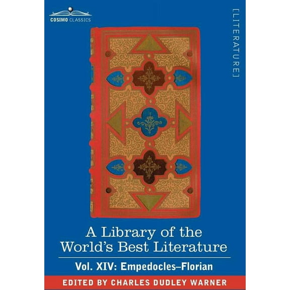 A Library of the World's Best Literature - Ancient and Modern - Vol. XIV (Forty-Five Volumes); Empedocles-Florian, (Hardcover)