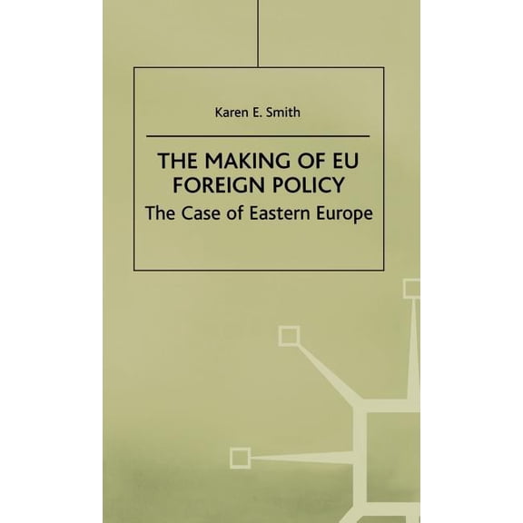 The Making of Eu Foreign Policy: The Case of Eastern Europe, (Hardcover)