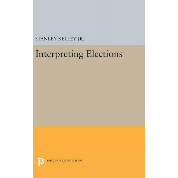Princeton Legacy Library Interpreting Elections, Book 640, (Hardcover)
