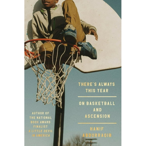 Hanif Abdurraqib: There's Always This Year: On Basketball and Ascension (Hardcover)