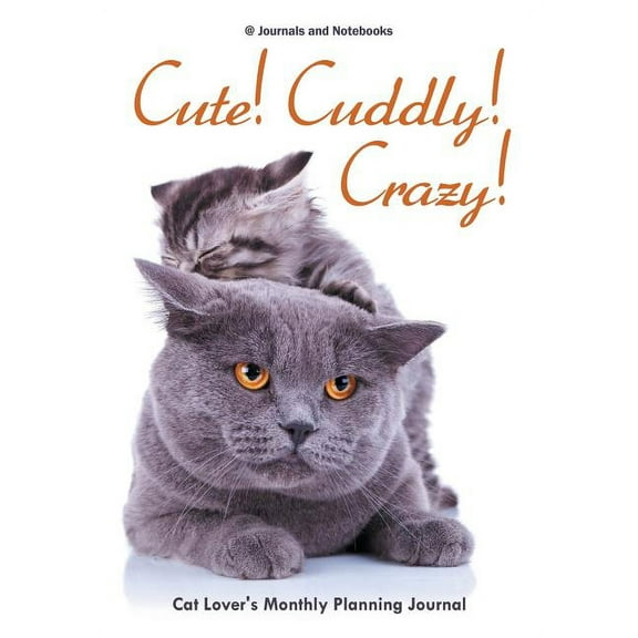 Cute! Cuddly! Crazy! Cat Lover's Monthly Planning Journal, (Paperback)