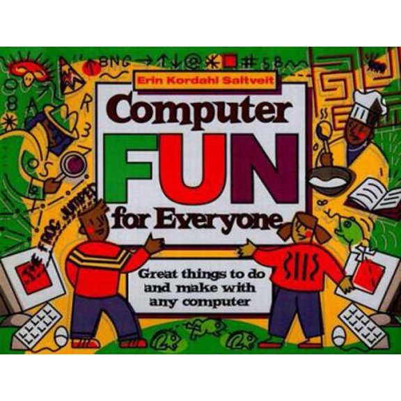 Pre-Owned Computer Fun for Everyone: Great Things to Do and Make With Any Computer (Paperback) 0471244503 9780471244509