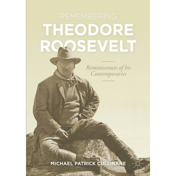 World of the Roosevelts Remembering Theodore Roosevelt: Reminiscences of His Contemporaries, (Paperback)