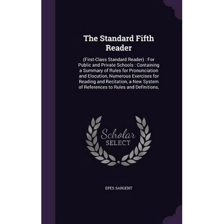 The Standard Fifth Reader : (First-Class Standard Reader): For Public and Private Schools: Containing a Summary of Rules for Pronunciation and Elocution, Numerous Exercises for Reading and Recitation, a New System of References to Rules and
