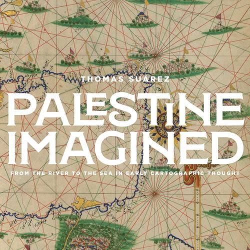 Palestine Mapped: From the River to the Sea in Early Geographic Thought