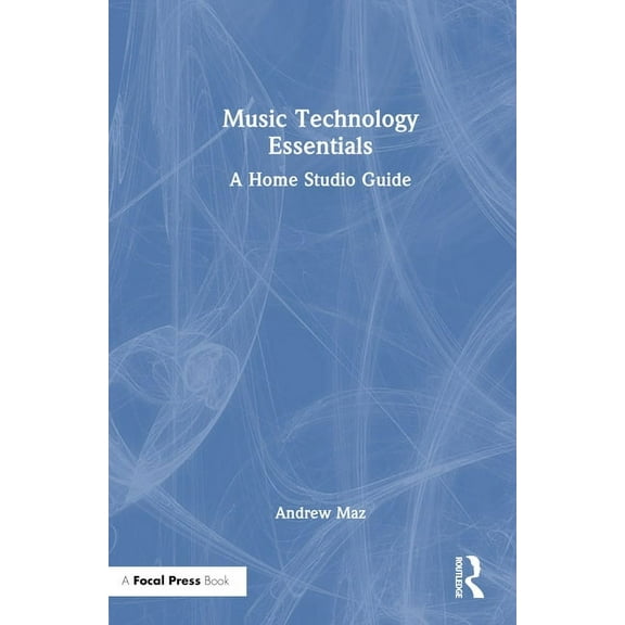 Music Technology Essentials: A Home Studio Guide, (Hardcover)