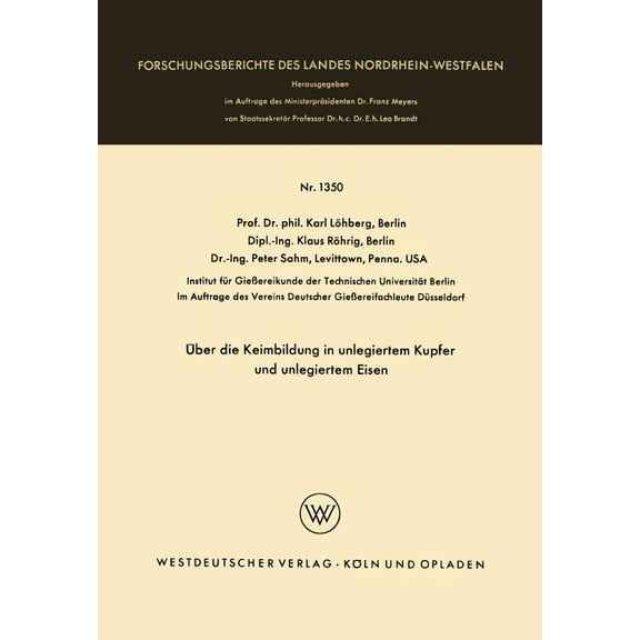 Forschungsberichte Des Landes Nordrhein- Ãber Die Keimbildung in Unlegiertem Kupfer Und Unlegiertem Eisen, Book 1350, (Paperback)