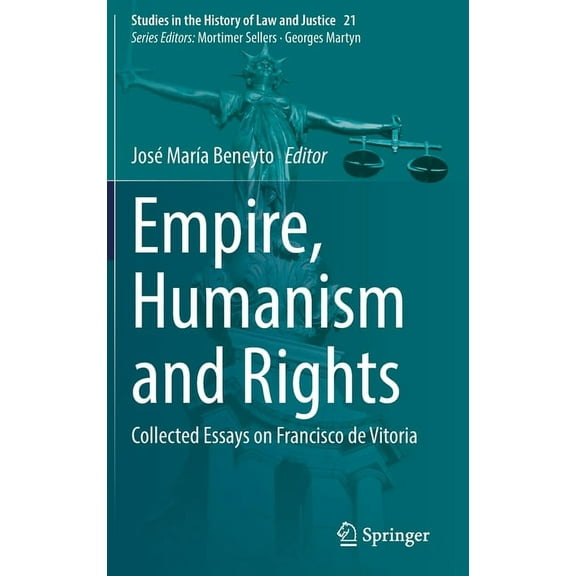 Studies in the History of Law and Justic Empire, Humanism and Rights: Collected Essays on Francisco de Vitoria, Book 21, (Hardcover)
