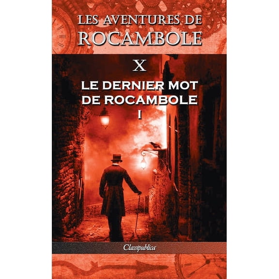 Classipublica Les aventures de Rocambole X: Le Dernier mot de Rocambole I, (Hardcover)