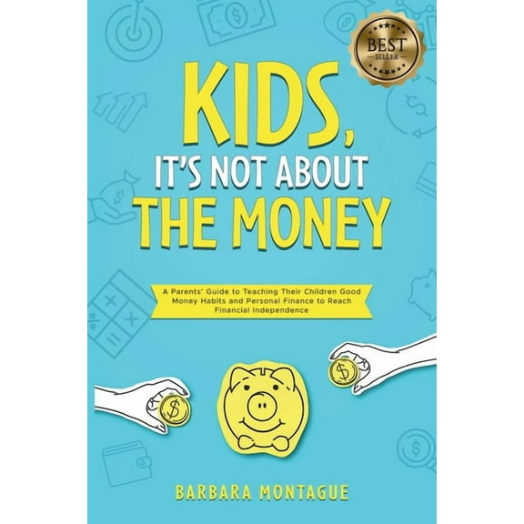 Kids, It's Not About the Money: A Parents' Guide to Teaching Their Children Good Money Habits and Personal Fin, (Paperback)