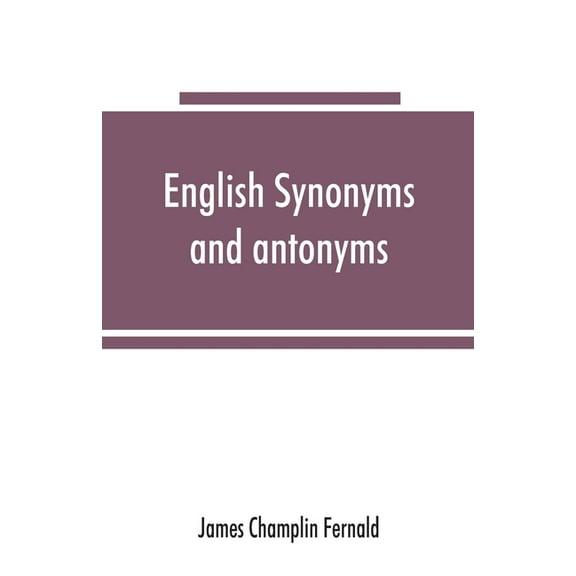 English synonyms and antonyms: With Notes on the Correct use of Prepositions, (Paperback)