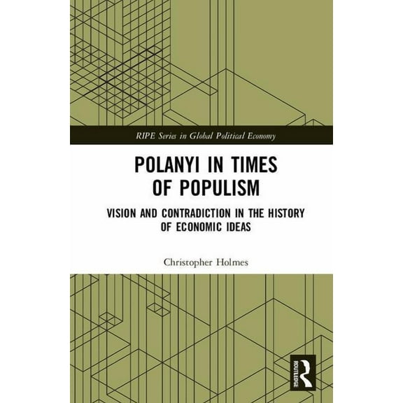 Ripe Global Political Economy Polanyi in times of populism: Vision and contradiction in the history of economic ideas, (Hardcover)