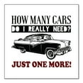 thumbnail image 1 of DistinctInk Custom Bumper Sticker - 4" x 4" Decorative Decal - White Background - How Many Cars Do I Need? Just One More, 1 of 2