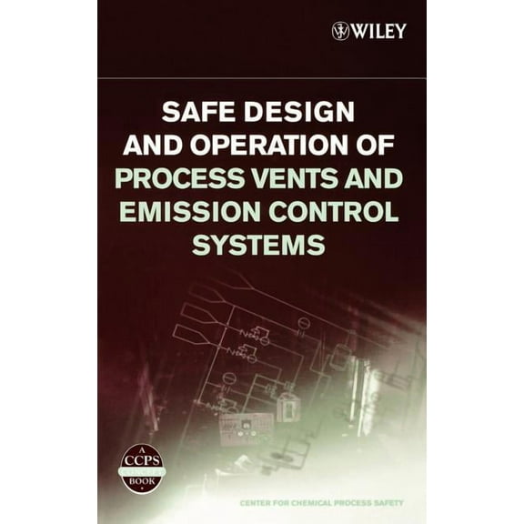Safe Design and Operation of Process Vents and Emission Control Systems, (Hardcover)