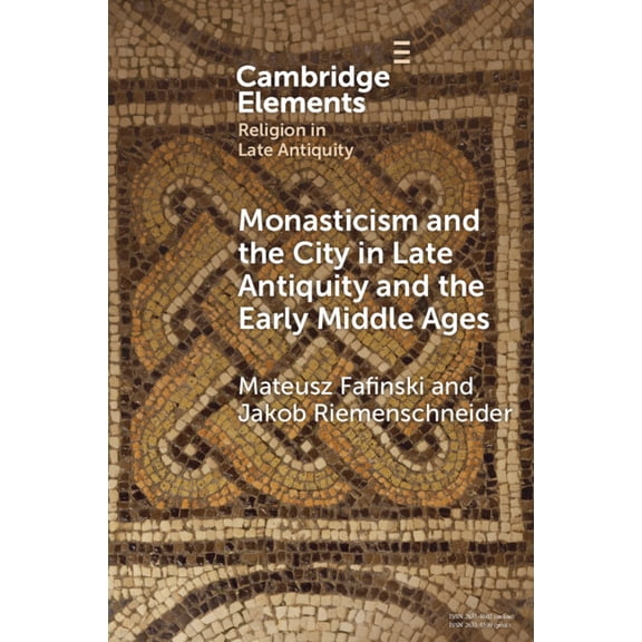 Elements in Religion in Late Antiquity Monasticism and the City in Late Antiquity and the Early Middle Ages, (Paperback)