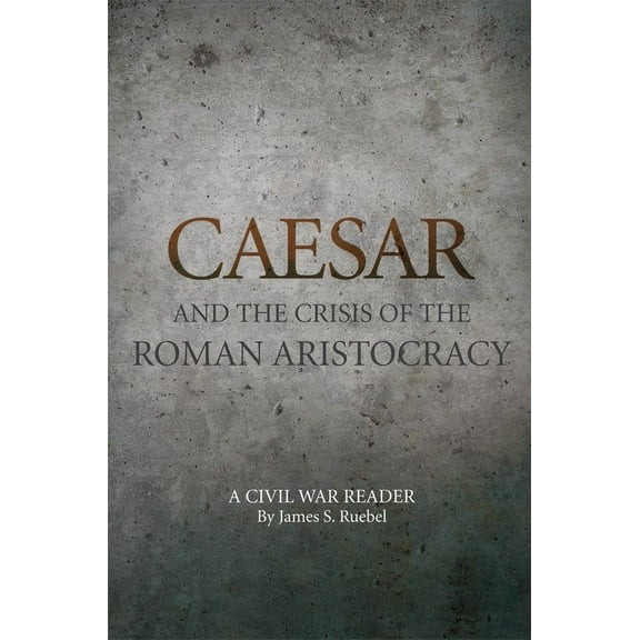Oklahoma Series in Classical Culture: Caesar and the Crisis of the Roman Aristocracy : A Civil War Reader (Series #18) (Paperback)