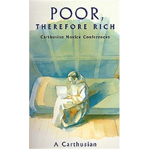 Cistercian Studies Poor Therefore Rich: Carthusian Novice Conferences Volume 184, Book 184, (Paperback)