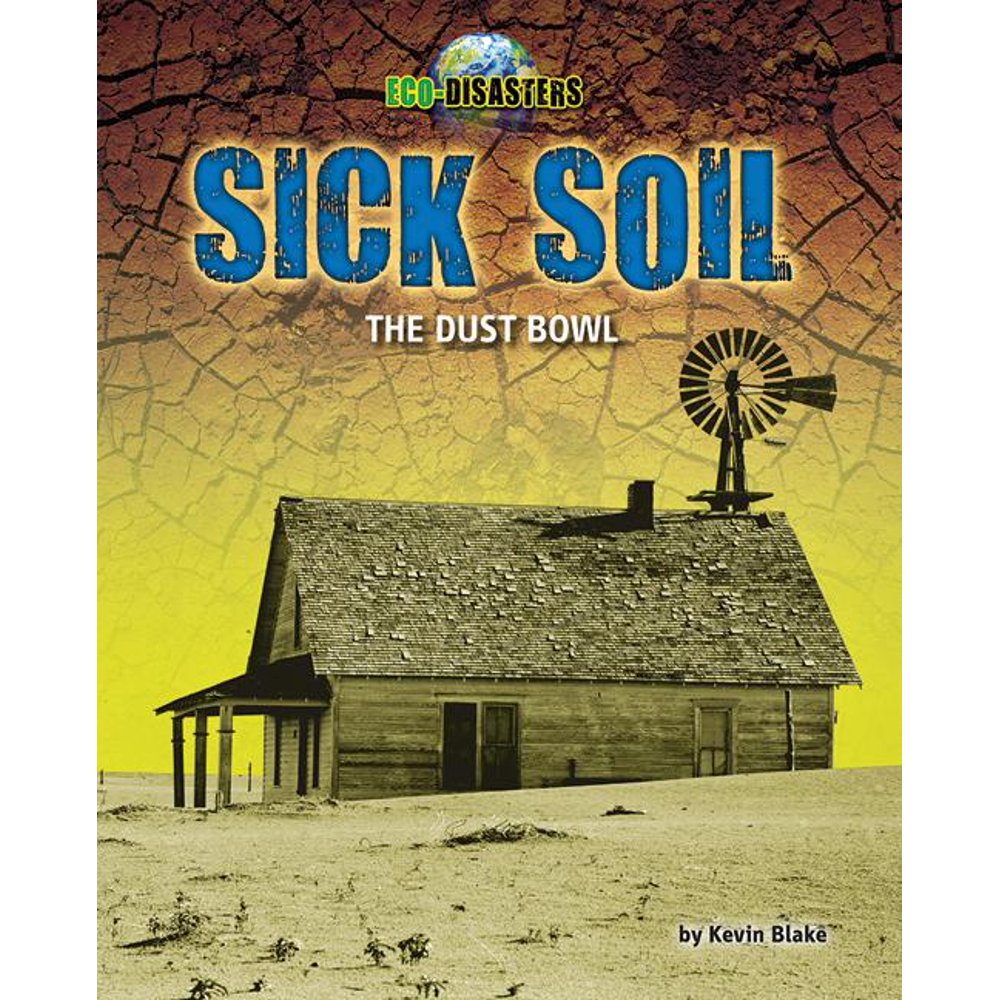 EcoDisasters Sick Soil The Dust Bowl (Hardcover)