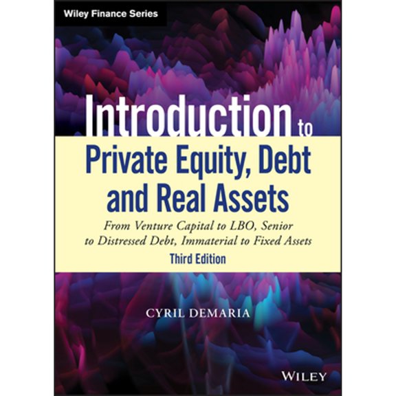Pre-Owned Introduction to Private Equity, Debt and Real Assets: From Venture Capital to Lbo, Senior to Distressed Debt, Immaterial to Fixed Assets (Hardcover) 111953738X 9781119537380