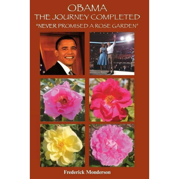 Obama the Journey Completed - Never Promised a Rose Garden (Paperback)