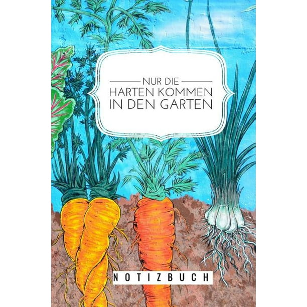 Nur die Harten kommen in den Garten A5 Notizbuch Blanko