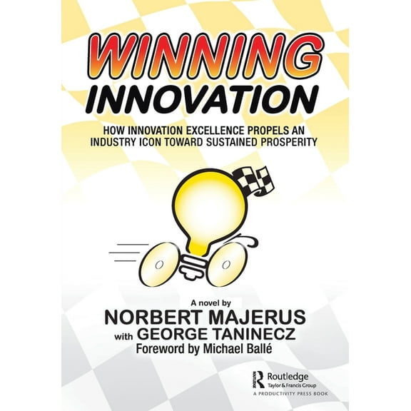 Winning Innovation: How Innovation Excellence Propels an Industry Icon Toward Sustained Prosperity, (Paperback)