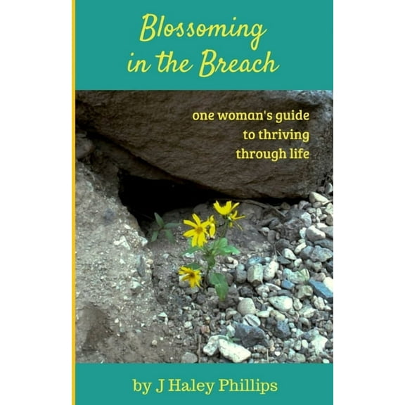 Blossoming in the Breach: one woman's guide to thriving through life (Paperback)
