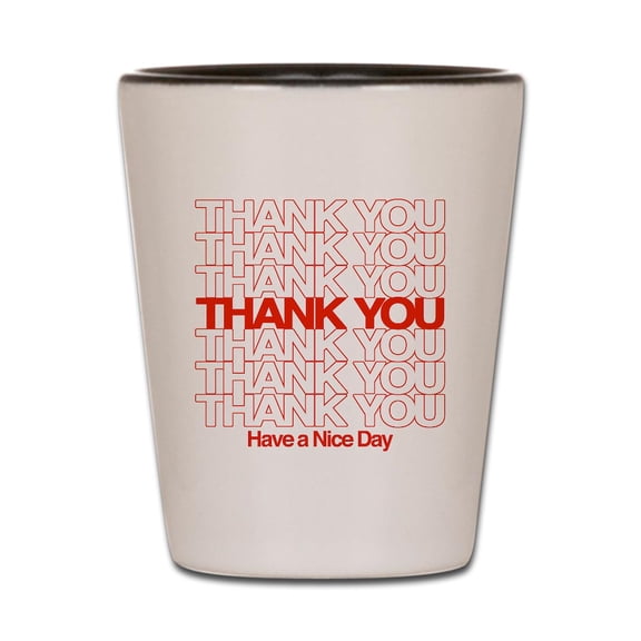 CafePress - Thank You Have A Nice Day - White/Black Shot Glass, Unique and Funny Shot Glass