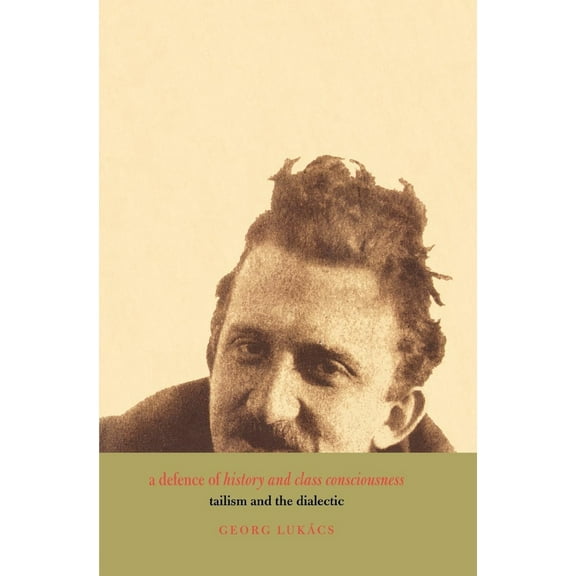 Pre-Owned A Defence of History and Class Consciousness: Tailism and the Dialectic (Paperback) 1859843700 9781859843703