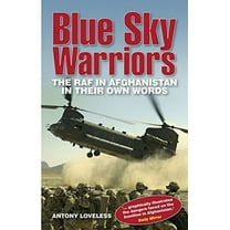 Blue Sky Warriors : The RAF in Afghanistan in Their Own Words (Paperback)