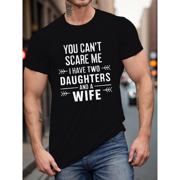 YOU CAN'T SCARE ME I HAVE TWO DAUGHTERS AND A WIFE Letter Print T-shirt, Loose Men'S Round Neck Short Sleeve T-shirt, Versatile Daily Wear Summer and Spring Sports