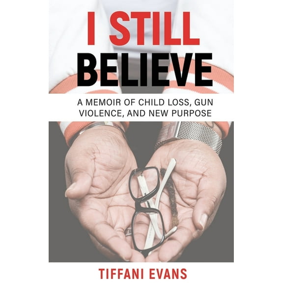 I Still Believe: A Memoir of Child Loss, Gun Violence, and New Purpose, (Paperback)