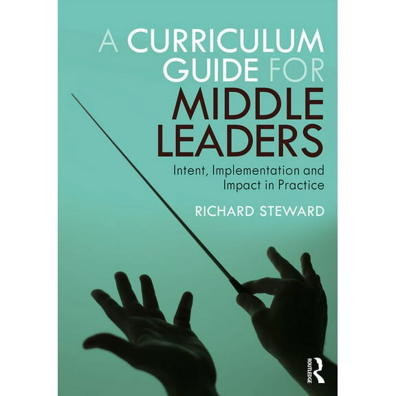 A Curriculum Guide for Middle Leaders: Intent, Implementation and Impact in Practice, (Paperback)